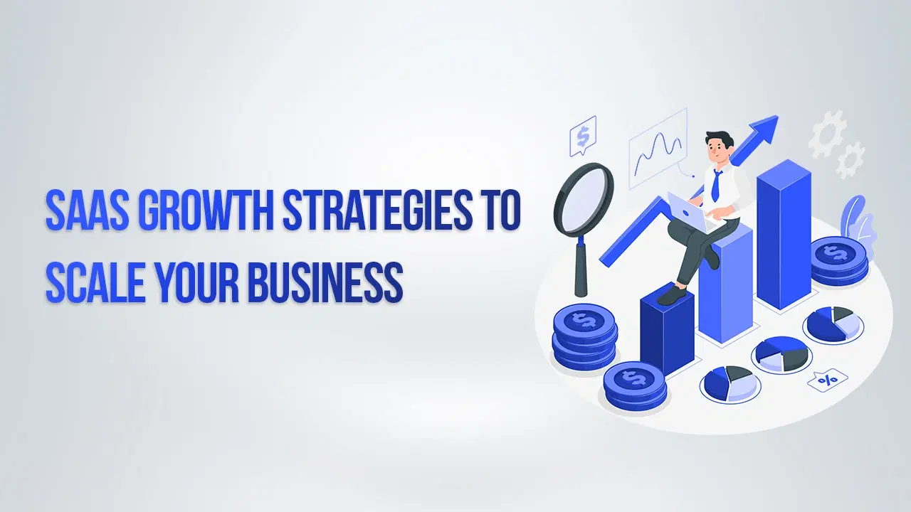 7 SaaS Growth Strategies to Scale Your Business Quickly